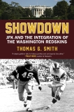 Showdown: JFK and the Integration of the Washington Redskins, Smith, Thomas G.
