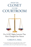 From the Closet to the Courtroom: Five LGBT Rights Lawsuits That Have Changed Our Nation, Bronski, Michael & Ball, Carlos A.