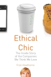 Ethical Chic: The Inside Story of the Companies We Think We Love, Hawthorne, Fran