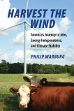 Harvest the Wind: America's Journey to Jobs, Energy Independence, and Climate Stability, Warburg, Philip