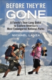 Before They're Gone: A Family's Year-Long Quest to Explore America's Most Endangered National Parks, Lanza, Michael