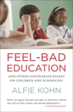 Feel-Bad Education: And Other Contrarian Essays on Children and Schooling, Kohn, Alfie