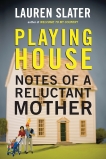 Playing House: Notes of a Reluctant Mother, Slater, Lauren