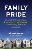 Family Pride: What LGBT Families Should Know about Navigating Home, School, and Safety in Their Neighborhoods, Shelton, Michael