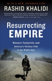 Resurrecting Empire: Western Footprints and America's Perilous Path in the Middle East, Khalidi, Rashid