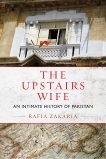 The Upstairs Wife: An Intimate History of Pakistan, Zakaria, Rafia