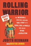 Rolling Warrior: The Incredible, Sometimes Awkward, True Story of a Rebel Girl on Wheels Who Helped Spark a Revolution, Heumann, Judith & Joiner, Kristen