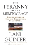 The Tyranny of the Meritocracy: Democratizing Higher Education in America, Guinier, Lani