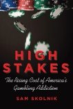 High Stakes: The Rising Cost of America's Gambling Addiction, Skolnik, Sam