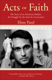 Acts of Faith: The Story of an American Muslim, in the Struggle for the Soul of a Generation, Patel, Eboo