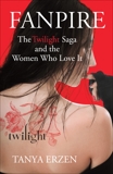 Fanpire: The Twilight Saga and the Women Who Love it, Erzen, Tanya