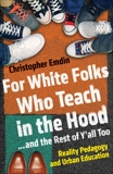 For White Folks Who Teach in the Hood... and the Rest of Y'all Too: Reality Pedagogy and Urban Education, Emdin, Christopher