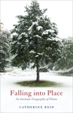 Falling into Place: An Intimate Geography of Home, Reid, Catherine