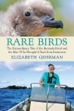 Rare Birds: The Extraordinary Tale of the Bermuda Petrel and the Man Who Brought It Back from Extinction, Gehrman, Elizabeth