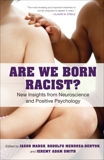 Are We Born Racist?: New Insights from Neuroscience and Positive Psychology, Smith, Jeremy A. & Marsh, Jason & Mendoza-Denton, Rodolfo