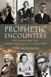 Prophetic Encounters: Religion and the American Radical Tradition, McKanan, Dan