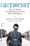 Faitheist: How an Atheist Found Common Ground with the Religious, Stedman, Chris