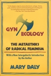 Gyn/Ecology: The Metaethics of Radical Feminism, Daly, Mary