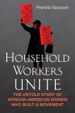 Household Workers Unite: The Untold Story of African American Women Who Built a Movement, Nadasen, Premilla