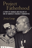 Project Fatherhood: A Story of Courage and Healing in One of America's Toughest Communities, Leap, Jorja