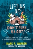 Lift Us Up, Don't Push Us Out!: Voices from the Front Lines of the Educational Justice Movement, Warren, Mark R. & Goodman, David