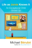 Life as Jamie Knows It: An Exceptional Child Grows Up, Berube, Michael