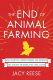 The End of Animal Farming: How Scientists, Entrepreneurs, and Activists Are Building an Animal-Free Food System, Reese, Jacy