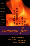 Common Fire: Leading Lives of Commitment in a Complex World, Daloz, Laurent A.