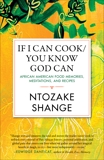 If I Can Cook/You Know God Can: African American Food Memories, Meditations, and Recipes, Shange, Ntozake