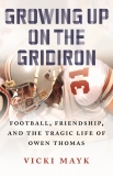 Growing Up on the Gridiron: Football, Friendship, and the Tragic Life of Owen Thomas, Mayk, Vicki