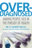 Overdiagnosed: Making People Sick in the Pursuit of Health, Welch, H. Gilbert