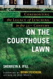 On the Courthouse Lawn, Revised Edition: Confronting the Legacy of Lynching in the Twenty-First Century, Ifill, Sherrilyn A.