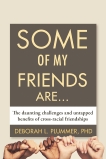 Some of My Friends Are...: The Daunting Challenges and Untapped Benefits of Cross-Racial Friendships, Plummer, Deborah