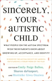 Sincerely, Your Autistic Child: What People on the Autism Spectrum Wish Their Parents Knew About Growing Up, Acceptance, and Identity, Autistic Women and Nonbinary Network