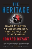 The Heritage: Black Athletes, a Divided America, and the Politics of Patriotism, Bryant, Howard