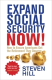 Expand Social Security Now!: How to Ensure Americans Get the Retirement They Deserve, Hill, Steven