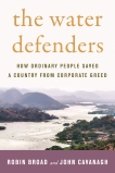 The Water Defenders: How Ordinary People Saved a Country from Corporate Greed, Broad, Robin & Cavanagh, John