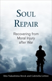 Soul Repair: Recovering from Moral Injury after War, Brock, Rita Nakashima & Lettini, Gabriella