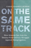 On the Same Track: How Schools Can Join the Twenty-First-Century Struggle against Resegregation, Burris, Carol Corbett