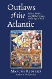 Outlaws of the Atlantic: Sailors, Pirates, and Motley Crews in the Age of Sail, Rediker, Marcus