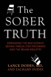 The Sober Truth: Debunking the Bad Science Behind 12-Step Programs and the Rehab Industry, Dodes, Lance & Dodes, Zachary