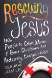 Rescuing Jesus: How People of Color, Women, and Queer Christians are Reclaiming Evangelicalism, Jian Lee, Deborah