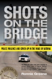 Shots on the Bridge: Police Violence and Cover-Up in the Wake of Katrina, Greene, Ronnie