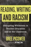 Reading, Writing, and Racism: Disrupting Whiteness in Teacher Education and in the Classroom, Picower, Bree