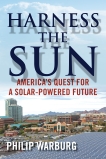 Harness the Sun: America's Quest for a Solar-Powered Future, Warburg, Philip