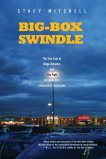 Big-Box Swindle: The True Cost of Mega-Retailers and the Fight for America's Independent Businesses, Mitchell, Stacy