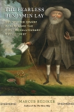 The Fearless Benjamin Lay: The Quaker Dwarf Who Became the First Revolutionary Abolitionist, Rediker, Marcus