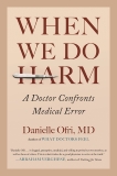 When We Do Harm: A Doctor Confronts Medical Error, Ofri, Danielle