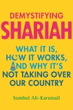 Demystifying Shariah: What It Is, How It Works, and Why It’s Not Taking Over Our Country, Ali-Karamali, Sumbul