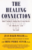 The Healing Connection: How Women Form Relationships in Therapy and in Life, Miller, Jean Baker